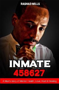 Cover image for Inmate 458627 A Man's story of Mental Health, Love, Hurt & Healing