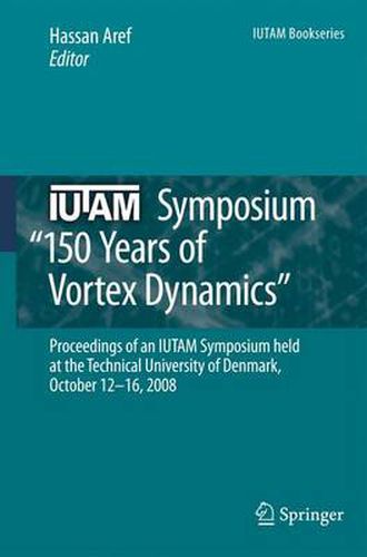 Cover image for IUTAM Symposium on 150 Years of Vortex Dynamics: Proceedings of the IUTAM Symposium  150 Years of Vortex Dynamics  held at the Technical University of Denmark, October 12-16, 2008