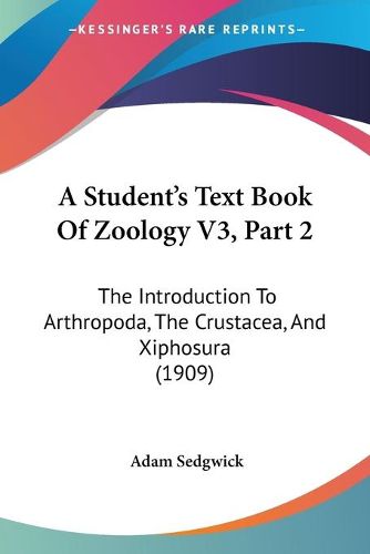 Cover image for A Student's Text Book of Zoology V3, Part 2: The Introduction to Arthropoda, the Crustacea, and Xiphosura (1909)