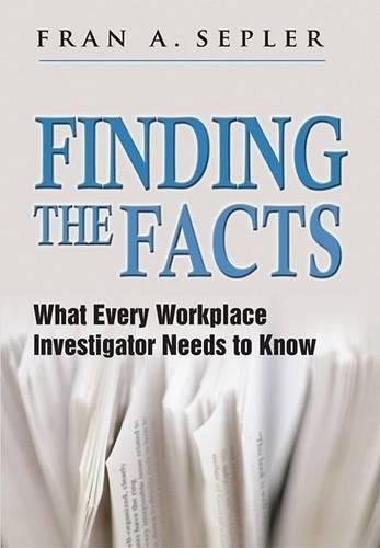 Cover image for Finding the Facts: What Every Workplace Investigator Needs to Know