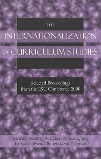 Cover image for The Internationalization of Curriculum Studies: Selected Proceedings from the LSU Conference 2000