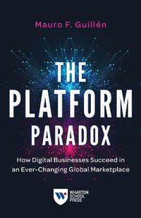 Cover image for The Platform Paradox: How Digital Businesses Succeed in an Ever-Changing Global Marketplace