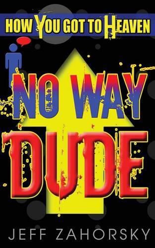 Cover image for No Way Dude: How You Got To Heaven