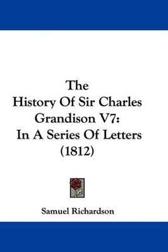 Cover image for The History Of Sir Charles Grandison V7: In A Series Of Letters (1812)