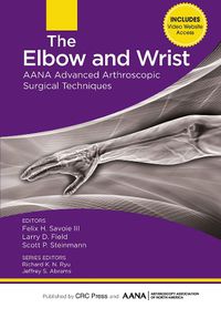 Cover image for The Elbow and Wrist: AANA Advanced Arthroscopic Surgical Techniques