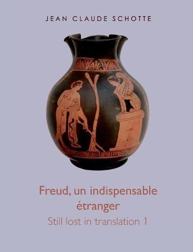 Cover image for Freud, un indispensable etranger: Still lost in translation 1