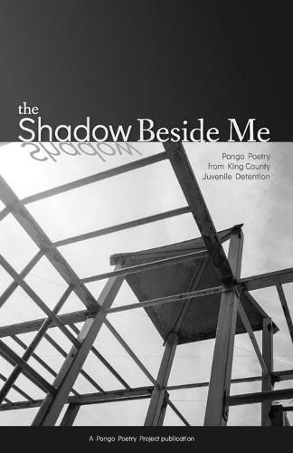 Cover image for The Shadow Beside Me: Pongo Poetry from King County Juvenile Detention