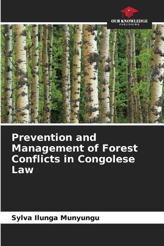 Cover image for Prevention and Management of Forest Conflicts in Congolese Law