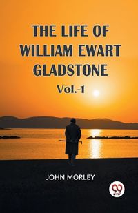 Cover image for The Life of William Ewart Gladstone