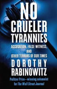 Cover image for No Crueler Tyrannies: Accusation, False Witness, and Other Terrors of Our Times
