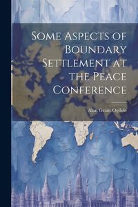 Cover image for Some Aspects of Boundary Settlement at the Peace Conference