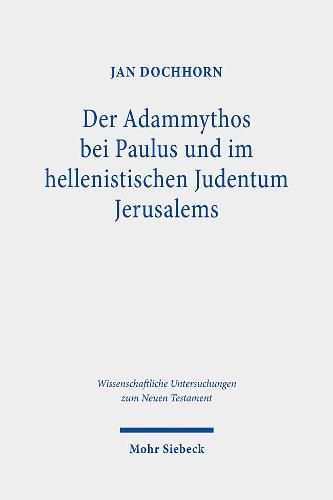 Cover image for Der Adammythos bei Paulus und im hellenistischen Judentum Jerusalems: Eine theologische und religionsgeschichtliche Studie zu Roemer 7,7-25