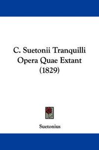 Cover image for C. Suetonii Tranquilli Opera Quae Extant (1829)