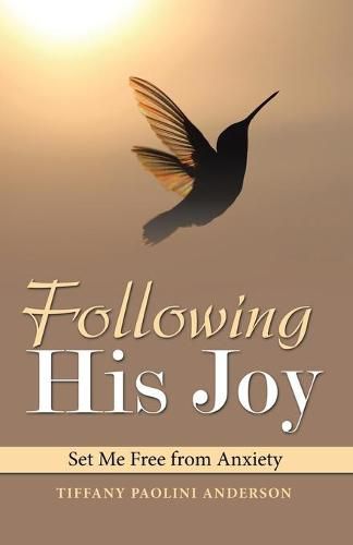 Cover image for Following His Joy: Set Me Free from Anxiety