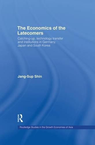 Cover image for The Economics of the Latecomers: Catching-Up, Technology Transfer and Institutions in Germany, Japan and South Korea