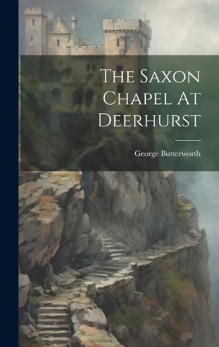 Cover image for The Saxon Chapel At Deerhurst