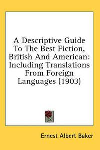 Cover image for A Descriptive Guide to the Best Fiction, British and American: Including Translations from Foreign Languages (1903)