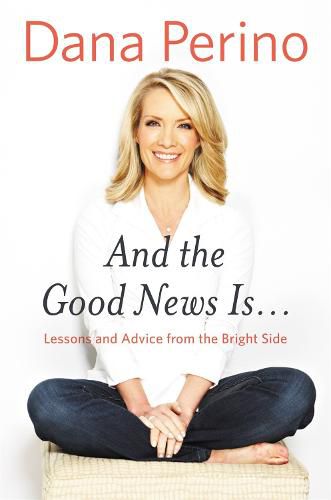 Cover image for And the Good News Is...: Lessons and Advice from the Bright Side