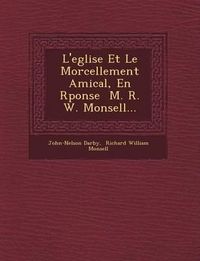 Cover image for L'Eglise Et Le Morcellement Amical, En R Ponse M. R. W. Monsell...