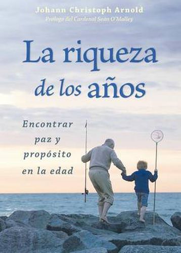 Cover image for La riqueza de los anos: Encontrar paz y proposito en la edad