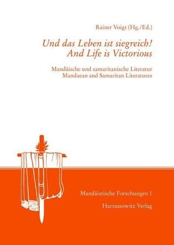 Cover image for Und Das Leben Ist Siegreich! /And Life Is Victorious: Mandaische Und Samaritanische Literatur /Mandean and Samaritan Literature. Im Gedenken an Rudolf Macuch /In Memory of Rudolf Macuch (1919-1993)