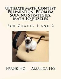 Cover image for Ultimate Math Contest Preparation, Problem Solving Strategies, Math IQ Puzzles: For Grades 1 and 2