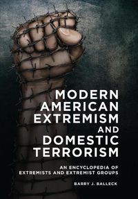 Cover image for Modern American Extremism and Domestic Terrorism: An Encyclopedia of Extremists and Extremist Groups