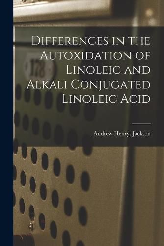 Cover image for Differences in the Autoxidation of Linoleic and Alkali Conjugated Linoleic Acid