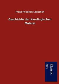 Cover image for Geschichte der Karolingischen Malerei