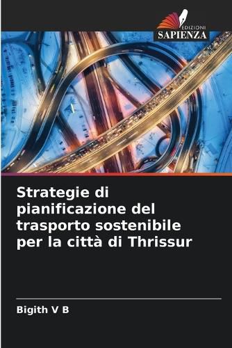 Cover image for Strategie di pianificazione del trasporto sostenibile per la citta di Thrissur