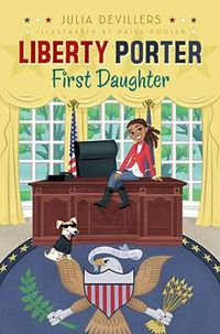 Cover image for Liberty Porter, First Daughter, 1