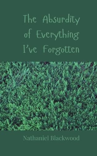 Cover image for The Absurdity of Everything I've Forgotten