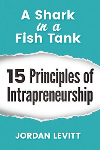 Cover image for A Shark in a Fish Tank: 15 Principles of Intrapreneurship: The Entrepreneurial Employee