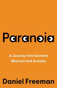 Cover image for Paranoia: My Life Understanding and Treating Extreme Mistrust