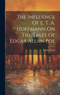 Cover image for The Influence Of E. T. A. Hoffmann On The Tales Of Edgar Allan Poe
