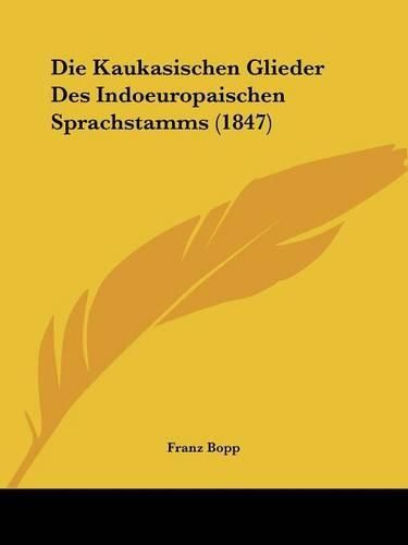 Cover image for Die Kaukasischen Glieder Des Indoeuropaischen Sprachstamms (1847)