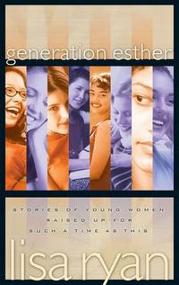 Cover image for Generation Esther: Stories of Young Women Raised up for Such a Time as This