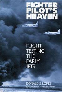 Cover image for Fighter Pilot's Heaven: Flight Testing the Early Jets