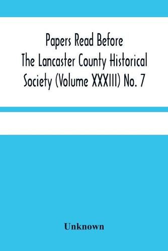 Papers Read Before The Lancaster County Historical Society (Volume Xxxiii) No. 7; The Nanticoke Indians In Lancaster County By Dr. Harry E. Bender. Miscellaneous Papers By William Frederic Worner Minutes-Meeting Of September 6, 1929