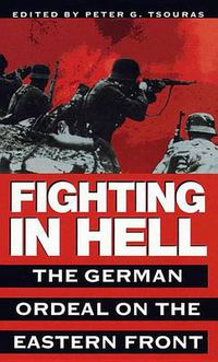 Cover image for Fighting in Hell: The German Ordeal on the Eastern Front