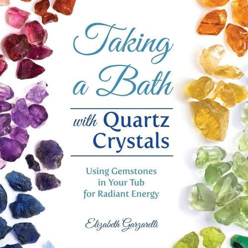 Cover image for Taking a Bath with Quartz Crystals: Using Gemstones in Your Tub for Radiant Energy