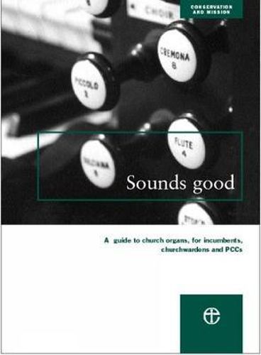 Cover image for Sounds Good: A guide to church organs, for incumbents, churchwardens and PCCs