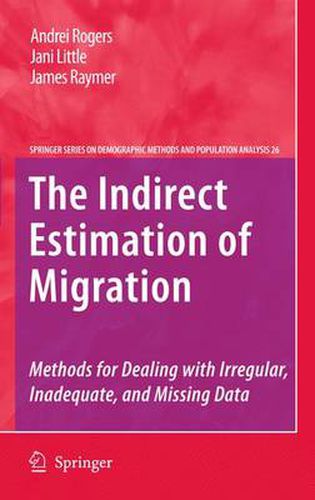 The Indirect Estimation of Migration: Methods for Dealing with Irregular, Inadequate, and Missing Data