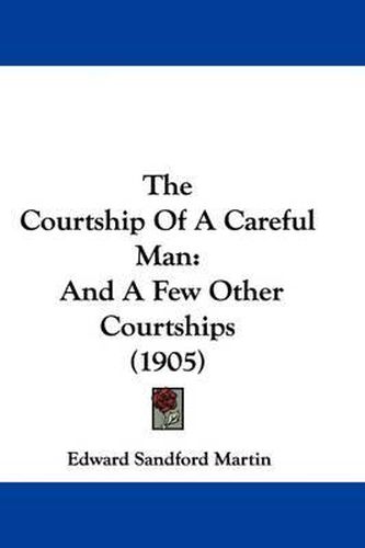 The Courtship of a Careful Man: And a Few Other Courtships (1905)