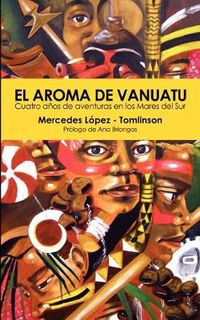 Cover image for El Aroma De Vanuatu: Cuatro Anos De Aventuras En Los Mares Del Sur