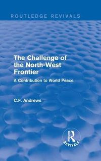 Cover image for Routledge Revivals: The Challenge of the North-West Frontier (1937): A Contribution to World Peace