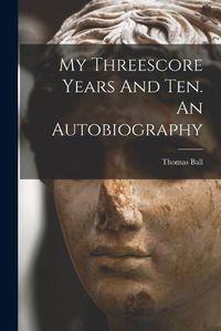 Cover image for My Threescore Years And Ten. An Autobiography