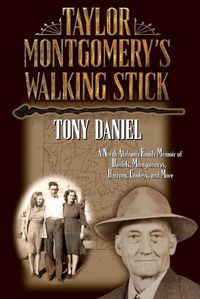 Cover image for Taylor Montgomery's Walking Stick: A North Alabama Family Memoir of Daniels, Montgomerys, Barrons, Cooleys, and More