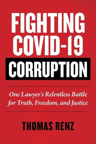 Cover image for Fighting COVID-19 Corruption: One Lawyer's Relentless Battle for Truth, Freedom, and Justice