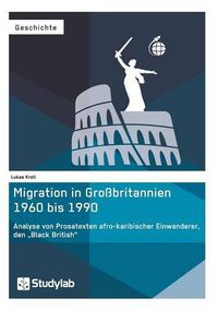 Cover image for Migration in Grossbritannien 1960 bis 1990. Analyse von Prosatexten afro-karibischer Einwanderer, den  Black British